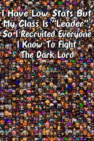 I Have Low Stats But My Class Is "Leader", So I Recruited Everyone I Know To Fight The Dark Lord