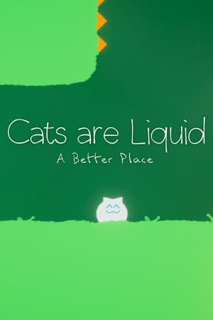 Cats are Liquid - A Better Place