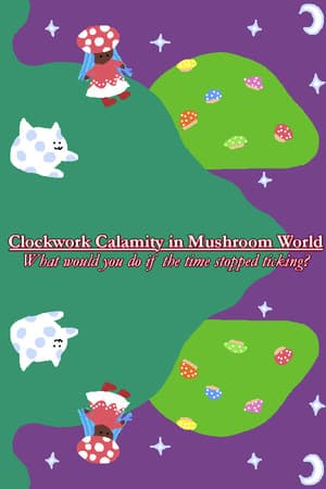 Clockwork Calamity in Mushroom World: What would you do if the time stopped ticking?