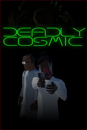Deadly Cosmic