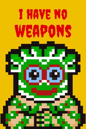 I HAVE NO WEAPONS