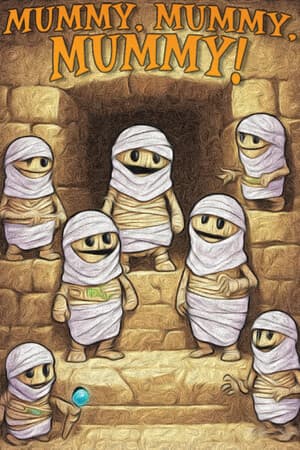Mummy, mummy, mummy!