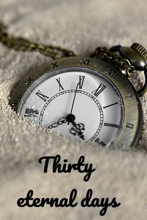 Thirty eternal days