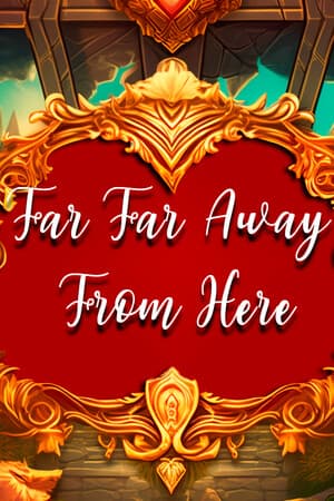 Far Far Away From Here
