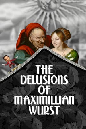 The Delusions of Maximillian Wurst