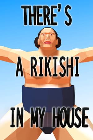 THERE'S A RIKISHI IN MY HOUSE