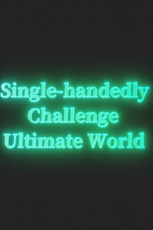 Single-handedly Challenge Ultimate World
