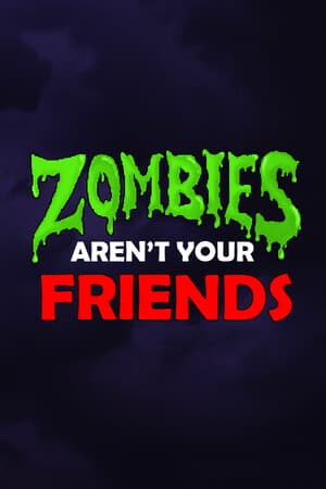 Zombies Aren't Your Friends