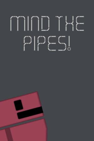 Mind The Pipes!