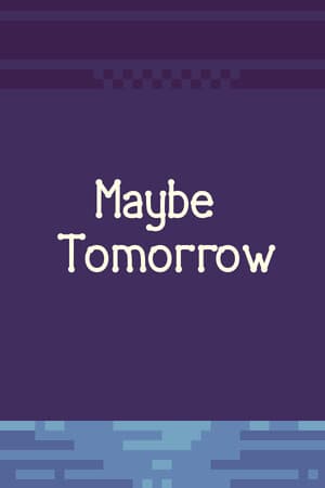 Maybe tomorrow