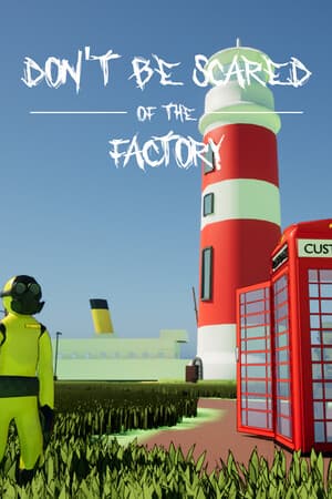 Don't Be Scared Of The Factory
