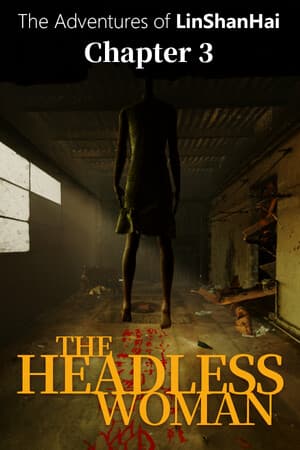 The Adventures of LinShanHai - Chapter3:The Headless Woman