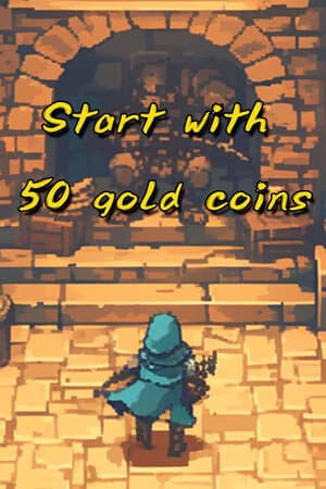 Start with 50 gold coins