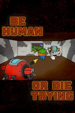 Be Human...Or Die Trying