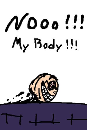 NOOO! MY BODY!