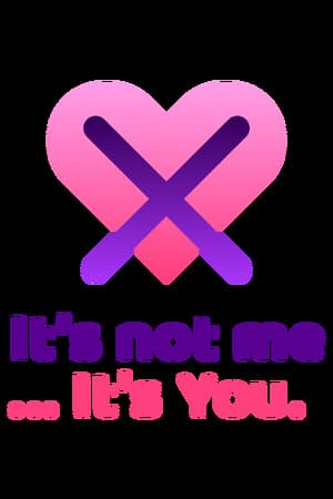 It's not me, it's you...