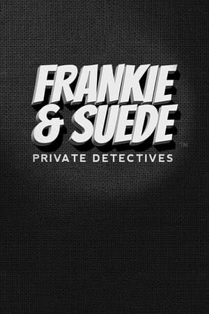 Frankie and Suede Private Detectives