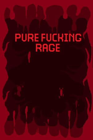 PURE FUCKING RAGE