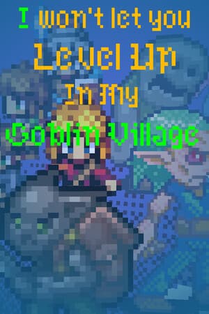 I Won't Let You Level Up In My Goblin Town
