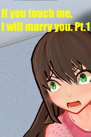If you touch me, I will marry you. Pt.1