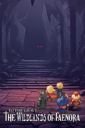 To The Grave: The Wildlands of Faenora