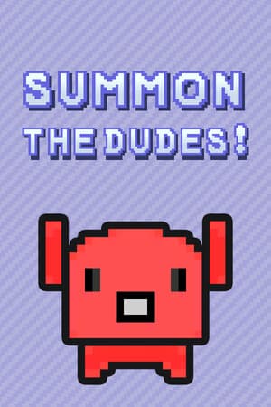 Summon The DUDES!