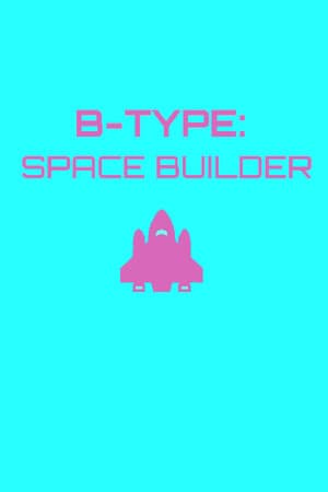 B-Type: Space Builder