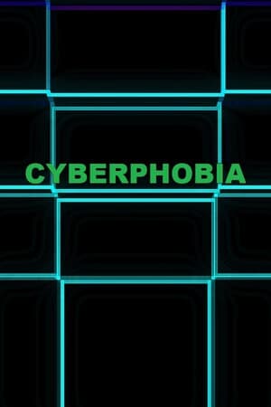 CYBERPHOBIA