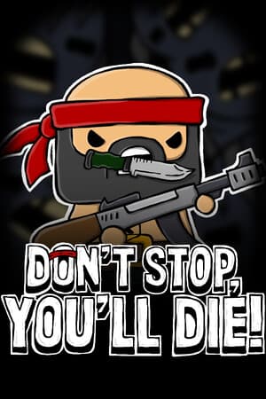 DON'T STOP, YOU'LL DIE!