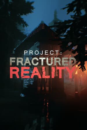 Project: Fractured Reality