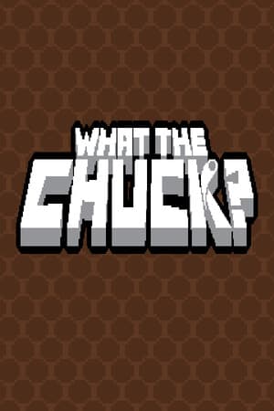 What The Chuck?