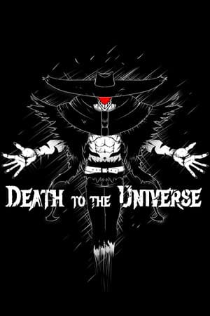 Death to the Universe: ACT I