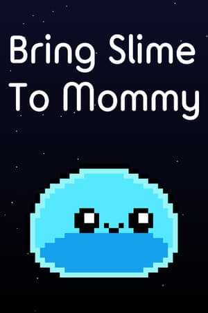 Bring Slime to Mommy