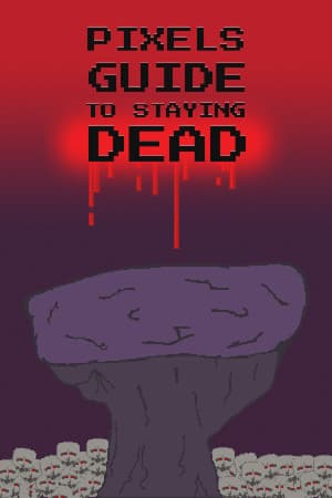 Pixels Guide to Staying Dead