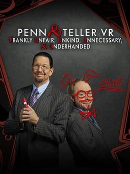 Penn & Teller VR: Frankly Unfair, Unkind, Unnecessary, & Underhanded