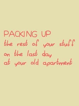 Packing Up the Rest of Your Stuff on the Last Day at Your Old Apartment