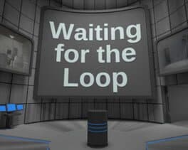 Waiting for the Loop