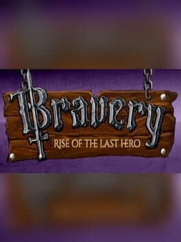 Bravery: Rise of The Last Hero