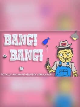 BANG! BANG! Totally Accurate Redneck Simulator