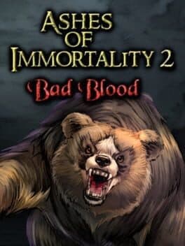 Ashes of Immortality II - Bad Blood