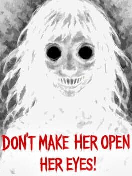 Don’t Make Her Open Her Eyes!