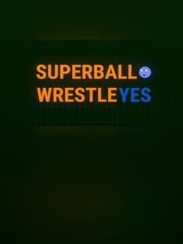 SUPER BALL WRESTLE YES