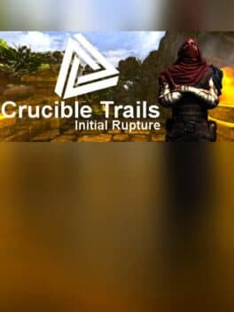 Crucible Trails : Initial Rupture