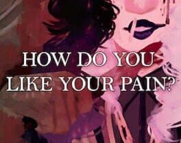 How Do You Like Your Pain?