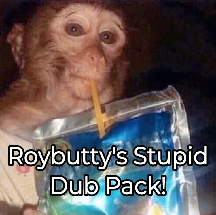 Roybutty's Stupid Dub Pack