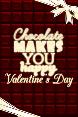 Chocolate makes you happy: Valentine's Day