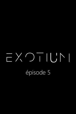 EXOTIUM - Episode 5