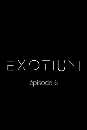 EXOTIUM - Episode 6