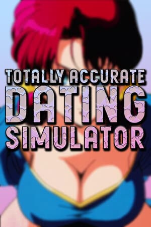 Totally Accurate Dating Simulator
