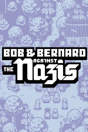 Bob & Bernard Against The Nazis